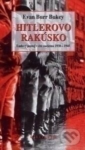 Kniha: Hitlerovo Rakúsko (Evan Burr Bukey). Kalligram, 2003 Kniha: Hitlerovo Rakúsko (Evan Burr Bukey). Kalligram, 2003