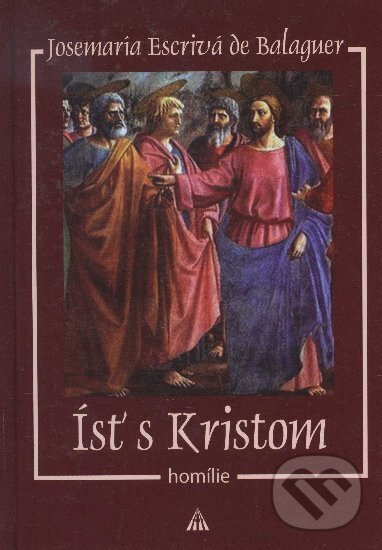 Kniha: Ísť s Kristom (Josemaría Escrivá de Balaguer). , 2010 Kniha: Ísť s Kristom (Josemaría Escrivá de Balaguer). , 2010