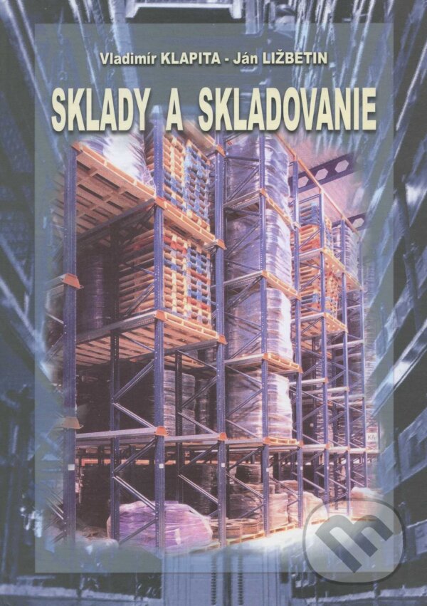 Kniha: Sklady a skladovanie (Vladimír Klapita). EDIT, 2010 Kniha: Sklady a skladovanie (Vladimír Klapita). EDIT, 2010