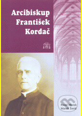 Kniha: Arcibiskup František Kordač (Marek Šmíd a Pavel Marek). , 2013 Kniha: Arcibiskup František Kordač (Marek Šmíd a Pavel Marek). , 2013