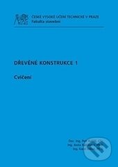 Kniha: Dřevěné konstrukce 1. - Cvičení (Petr Kuklík). ČVUT, 2013 Kniha: Dřevěné konstrukce 1. - Cvičení (Petr Kuklík). ČVUT, 2013