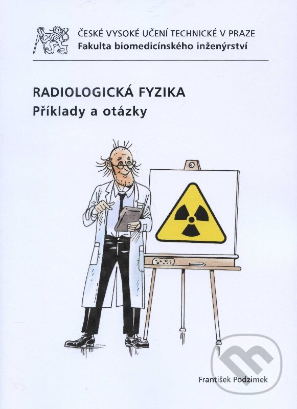 Kniha: Radiologická fyzika (František Podzimek). CVUT Praha, 2012 Kniha: Radiologická fyzika (František Podzimek). CVUT Praha, 2012