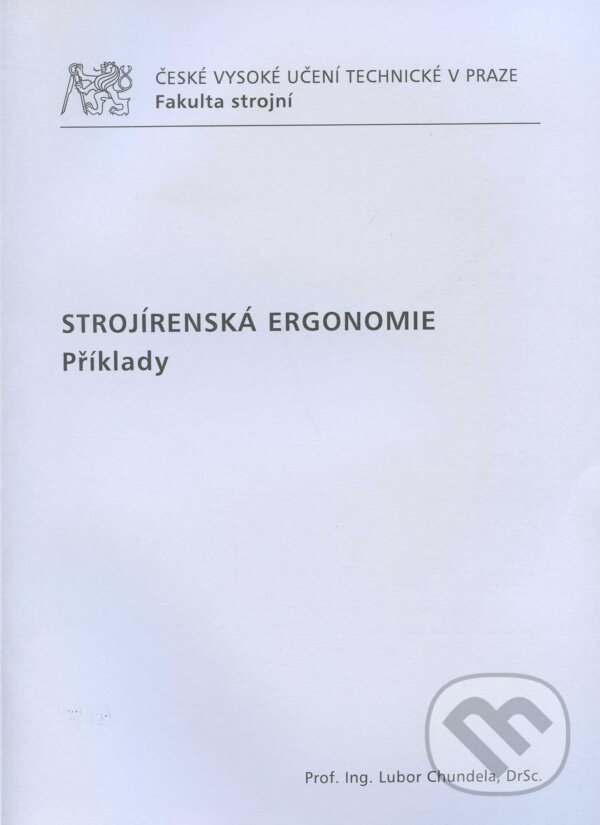 Kniha: Strojírenská ergonomie (Lubor Chundela). CVUT Praha, 2009 Kniha: Strojírenská ergonomie (Lubor Chundela). CVUT Praha, 2009