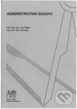 Kniha: Administrativní budovy (Paroubek a Štípek). CVUT Praha, 2006 Kniha: Administrativní budovy (Paroubek a Štípek). CVUT Praha, 2006