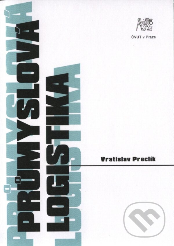 Kniha: Průmyslová logistika (Preclík). CVUT Praha, 2006 Kniha: Průmyslová logistika (Preclík). CVUT Praha, 2006