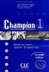 Kniha: Champion: Cahier DExercices 1 (Autorský kolektiv). Cle International, 2007 Kniha: Champion: Cahier DExercices 1 (Autorský kolektiv). Cle International, 2007