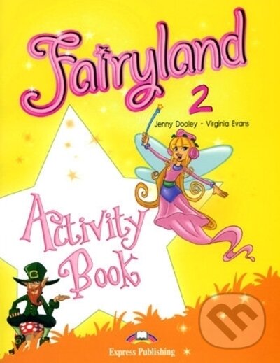 Kniha: Fairyland 2 - activity book + interactive eBook (CZ) (Jenny Dooley a Virginia Evans). Express Publishing, 2007 Kniha: Fairyland 2 - activity book + interactive eBook (CZ) (Jenny Dooley a Virginia Evans). Express Publishing, 2007