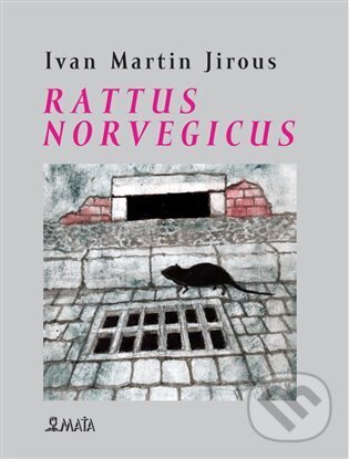 Kniha: Rattus norvegicus (Ivan Martin Jirous). Maťa, 2025 Kniha: Rattus norvegicus (Ivan Martin Jirous). Maťa, 2025