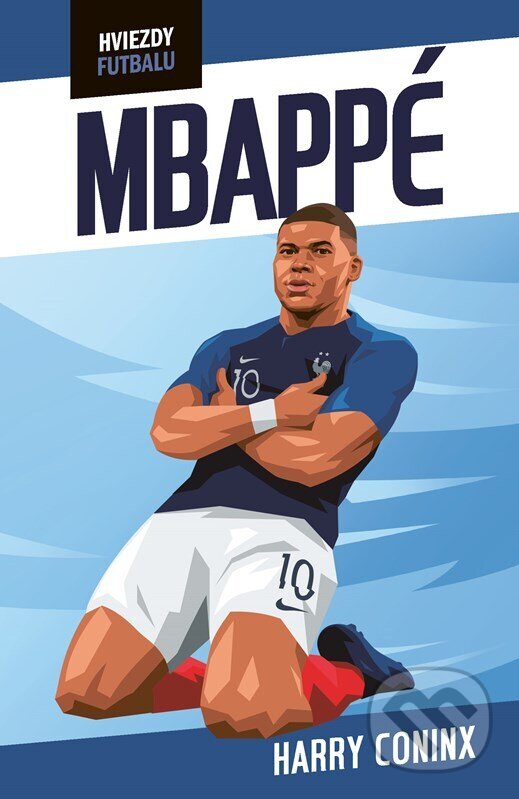 Kniha: Hviezdy futbalu: Mbappé (Harry Coninx). Fragment, 2024 Kniha: Hviezdy futbalu: Mbappé (Harry Coninx). Fragment, 2024