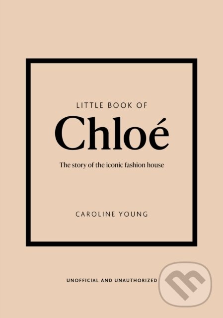Kniha: Little Book of Chloé: The story of the iconic fashion house (Caroline Young). Welbeck, 2024 Kniha: Little Book of Chloé: The story of the iconic fashion house (Caroline Young). Welbeck, 2024