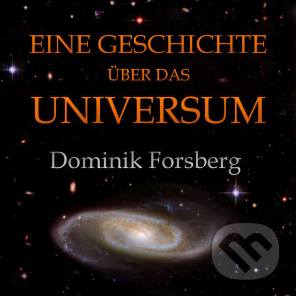 Audiokniha: Eine Geschichte über das Universum (Dominik Forsberg). Dominik Forsberg, 2020 Audiokniha: Eine Geschichte über das Universum (Dominik Forsberg). Dominik Forsberg, 2020