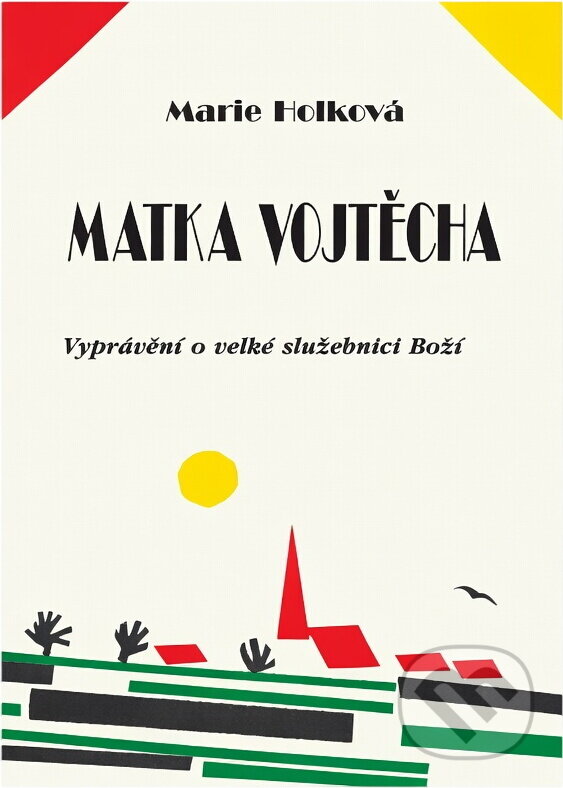 Kniha: Matka Vojtěcha : vyprávění o velké služebnici Boží (Marie Holková). Cesta, 1992 Kniha: Matka Vojtěcha : vyprávění o velké služebnici Boží (Marie Holková). Cesta, 1992