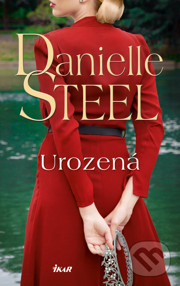 E-kniha: Urozená (Danielle Steel). Ikar CZ, 2024 E-kniha: Urozená (Danielle Steel). Ikar CZ, 2024