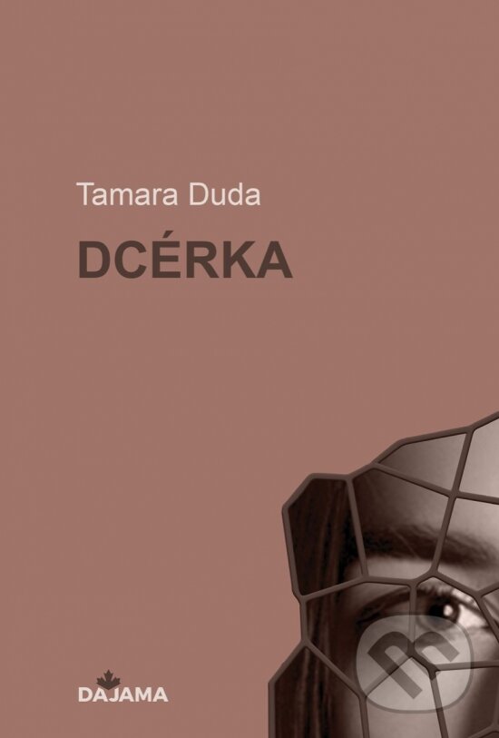 Kniha: Dcérka (Tamara Duda). DAJAMA, 2024 Kniha: Dcérka (Tamara Duda). DAJAMA, 2024
