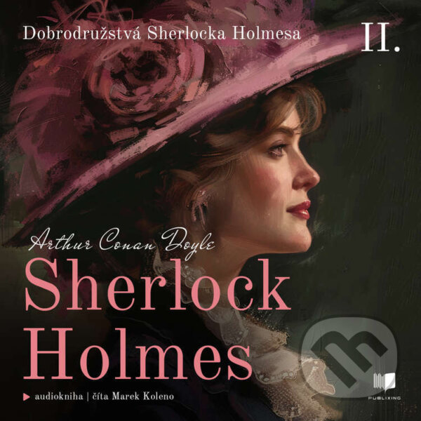 Audiokniha: Sherlock Holmes 2: Dobrodružstvá Sherlocka Holmesa (Arthur Conan Doyle). Publixing Ltd, 2024 Audiokniha: Sherlock Holmes 2: Dobrodružstvá Sherlocka Holmesa (Arthur Conan Doyle). Publixing Ltd, 2024