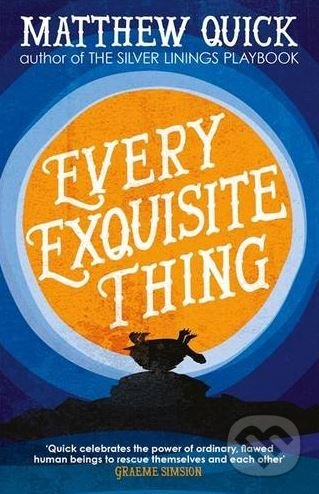 Kniha: Every Exquisite Thing (Matthew Quick). Headline Book, 2017 Kniha: Every Exquisite Thing (Matthew Quick). Headline Book, 2017