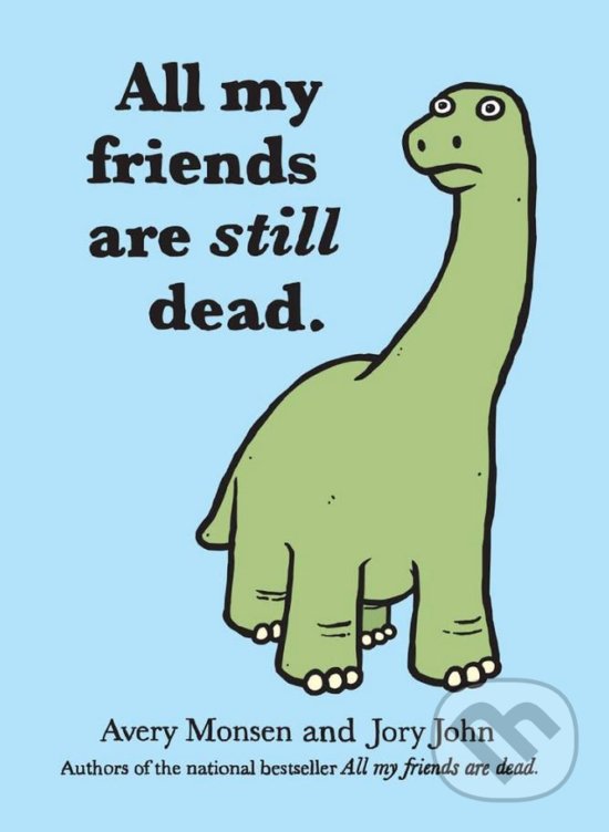 Kniha: All My Friends Are Still Dead (Avery Monsen a John Jory). Chronicle Books, 2012 Kniha: All My Friends Are Still Dead (Avery Monsen a John Jory). Chronicle Books, 2012