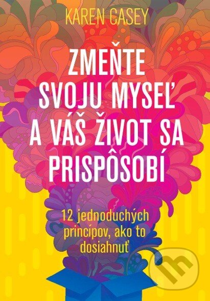 Kniha: Zmeňte svoju myseľ a váš život sa prispôsobí (Karen Casey). Eastone Books, 2017 Kniha: Zmeňte svoju myseľ a váš život sa prispôsobí (Karen Casey). Eastone Books, 2017