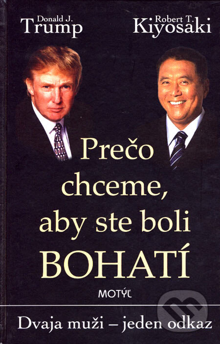 Kniha: Prečo chceme, aby ste boli bohatí (Donald J. Trump a Robert T. Kiyosaki). Motýľ, 2017 Kniha: Prečo chceme, aby ste boli bohatí (Donald J. Trump a Robert T. Kiyosaki). Motýľ, 2017