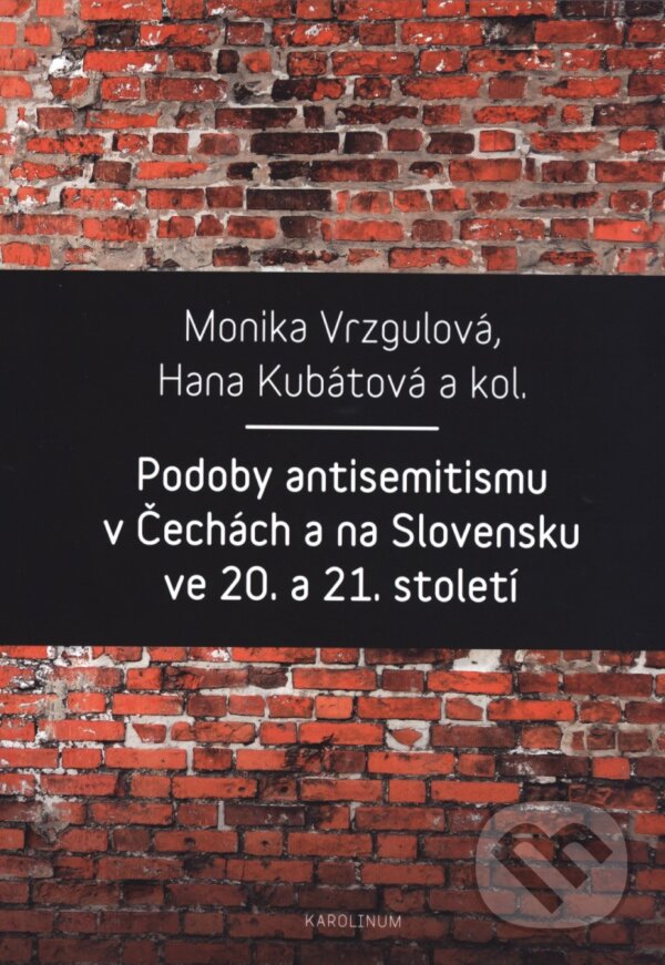 Kniha: Podoby antisemitismu v Čechách a na Slovensku v 20. a 21. století (Hana Kubátová a Monika Vrzgulová). Karolinum, 2017 Kniha: Podoby antisemitismu v Čechách a na Slovensku v 20. a 21. století (Hana Kubátová a Monika Vrzgulová). Karolinum, 2017