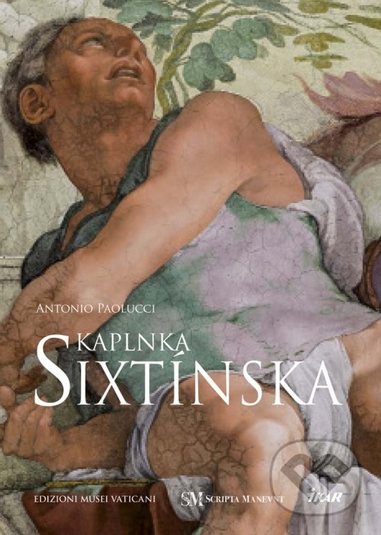 Kniha: Sixtínska kaplnka (Antonio Paolucci). Ikar, 2018 Kniha: Sixtínska kaplnka (Antonio Paolucci). Ikar, 2018