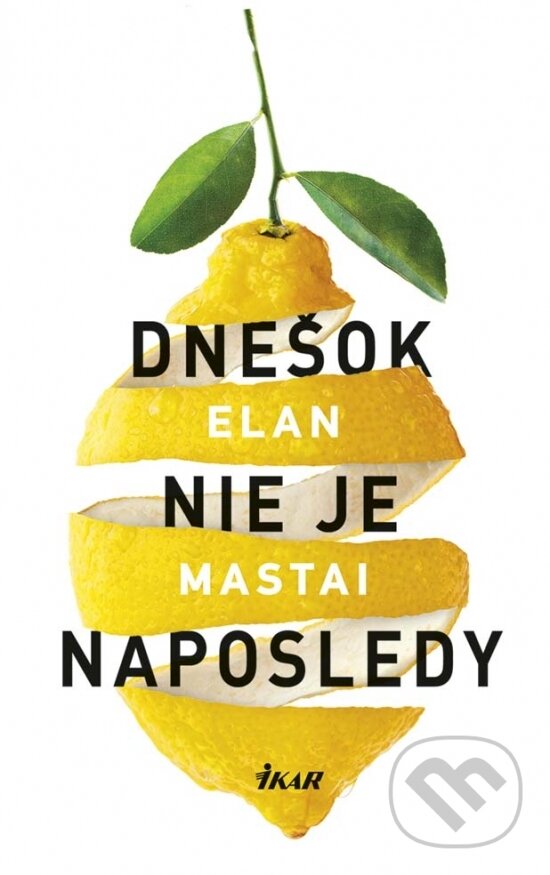 Kniha: Dnešok nie je naposledy (Elan Mastai). Ikar, 2017 Kniha: Dnešok nie je naposledy (Elan Mastai). Ikar, 2017