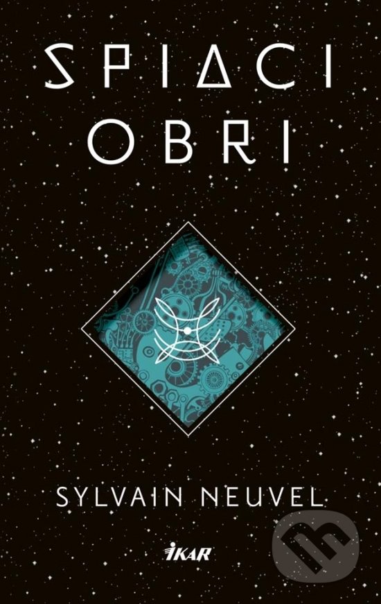 Kniha: Spiaci obri (Sylvain Neuvel). Ikar, 2017 Kniha: Spiaci obri (Sylvain Neuvel). Ikar, 2017
