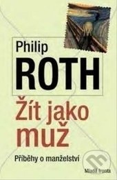Kniha: Žít jako muž (Philip Roth). Mladá fronta, 2017 Kniha: Žít jako muž (Philip Roth). Mladá fronta, 2017