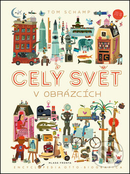 Kniha: Celý svět v obrázcích (Tom Schamp). Mladá fronta, 2017 Kniha: Celý svět v obrázcích (Tom Schamp). Mladá fronta, 2017