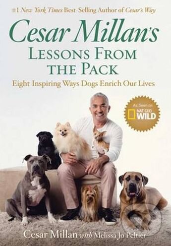 Kniha: Cesar Millan's Lessons from the Pack (Cesar Millan). National Geographic Society, 2017 Kniha: Cesar Millan's Lessons from the Pack (Cesar Millan). National Geographic Society, 2017