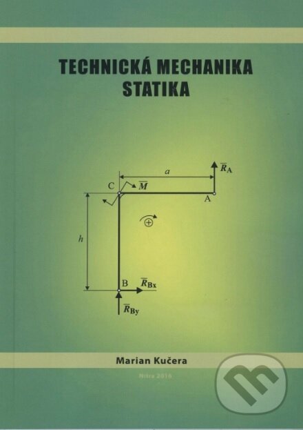 Kniha: Technická mechanika - statika (Marian Kučera). Slovenská poľnohospodárska univerzita v Nitre, 2016 Kniha: Technická mechanika - statika (Marian Kučera). Slovenská poľnohospodárska univerzita v Nitre, 2016