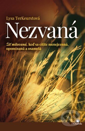 Kniha: Nezvaná (Lysa TerKeurst). Citadella, 2017 Kniha: Nezvaná (Lysa TerKeurst). Citadella, 2017