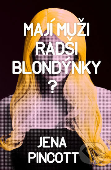 Kniha: Mají muži radši blondýnky? (Jena Pincott). Edice knihy Omega, 2017 Kniha: Mají muži radši blondýnky? (Jena Pincott). Edice knihy Omega, 2017