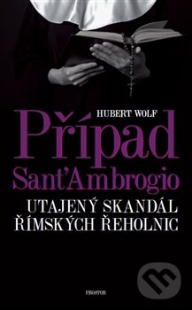 Kniha: Případ Sant'Ambrogio (Hubert Wolf). Prostor, 2017 Kniha: Případ Sant'Ambrogio (Hubert Wolf). Prostor, 2017