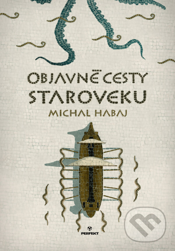 Kniha: Objavné cesty staroveku (Michal Habaj). Perfekt, 2017 Kniha: Objavné cesty staroveku (Michal Habaj). Perfekt, 2017