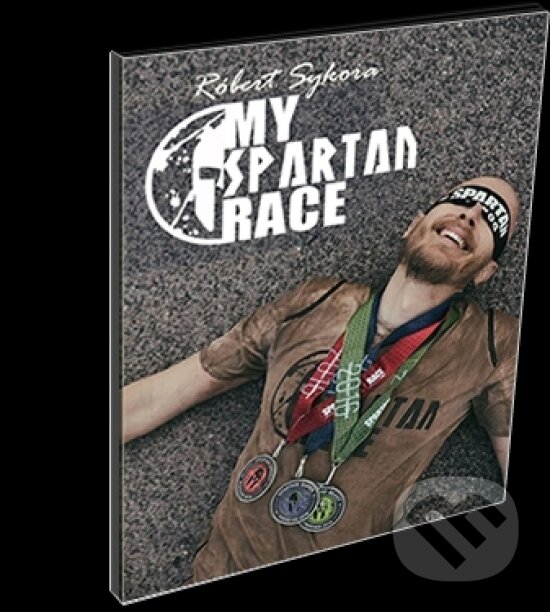 Kniha: My Spartan Race (Róbert Sykora). myspartanrace, 2017 Kniha: My Spartan Race (Róbert Sykora). myspartanrace, 2017