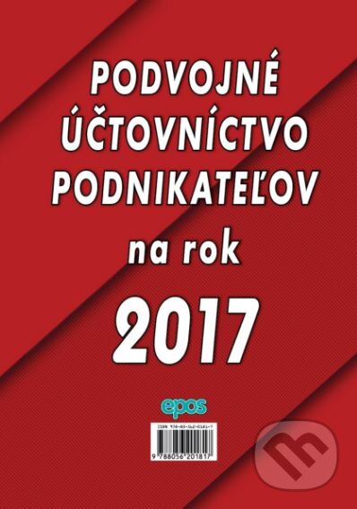 Kniha: Podvojné účtovníctvo podnikateľov na rok 2017 (Epos). Epos, 2017 Kniha: Podvojné účtovníctvo podnikateľov na rok 2017 (Epos). Epos, 2017