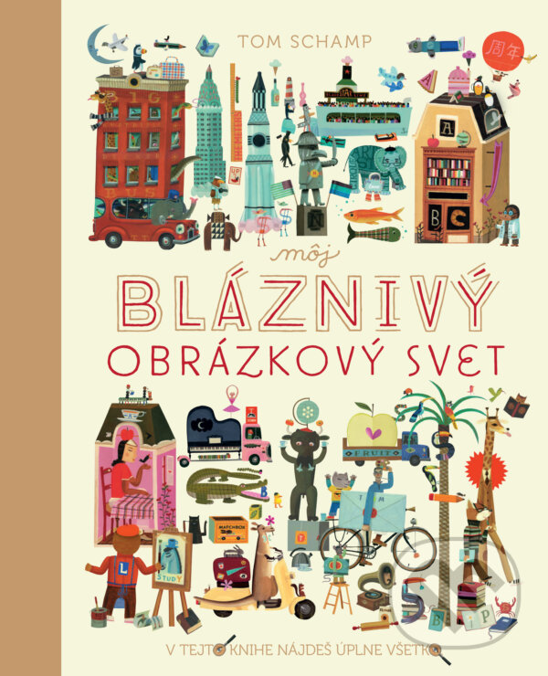 Kniha: Môj bláznivý obrázkový svet (Tom Schamp). Slovart, 2017 Kniha: Môj bláznivý obrázkový svet (Tom Schamp). Slovart, 2017