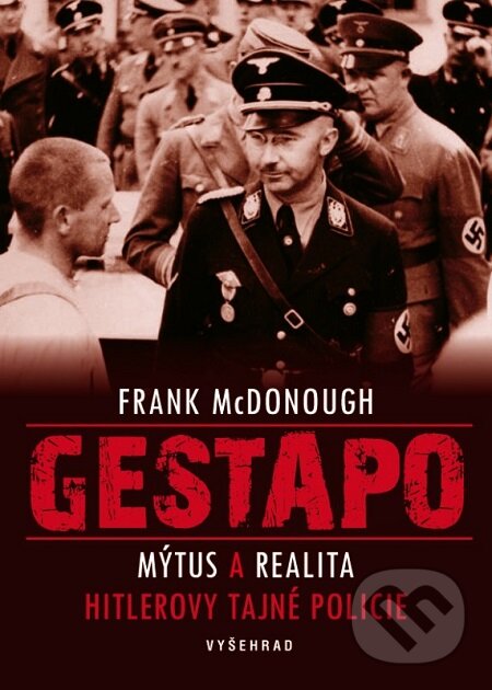 E-kniha: Gestapo (Frank McDonough). Vyšehrad, 2016 E-kniha: Gestapo (Frank McDonough). Vyšehrad, 2016