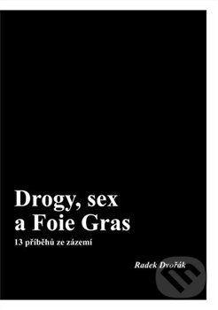 Drogy, sex a Foie Gras - Radek Dvořák, Klika, 2017