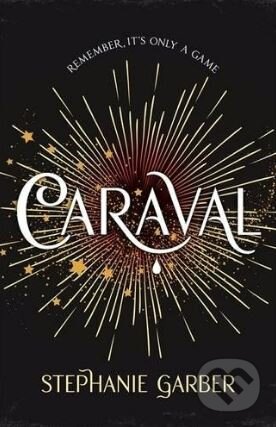 Kniha: Caraval (Stephanie Garber). Hodder and Stoughton, 2017 Kniha: Caraval (Stephanie Garber). Hodder and Stoughton, 2017
