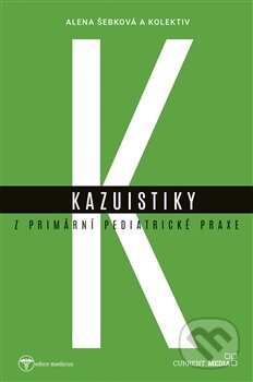 Kniha: Kazuistky z primární pediatrické praxe (Alena Šebková). Current media, 2017 Kniha: Kazuistky z primární pediatrické praxe (Alena Šebková). Current media, 2017