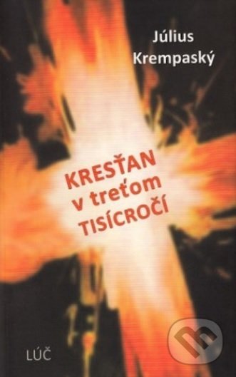 Kniha: Kresťan v treťom tisícročí (Július Krempaský). Lúč, 2016 Kniha: Kresťan v treťom tisícročí (Július Krempaský). Lúč, 2016