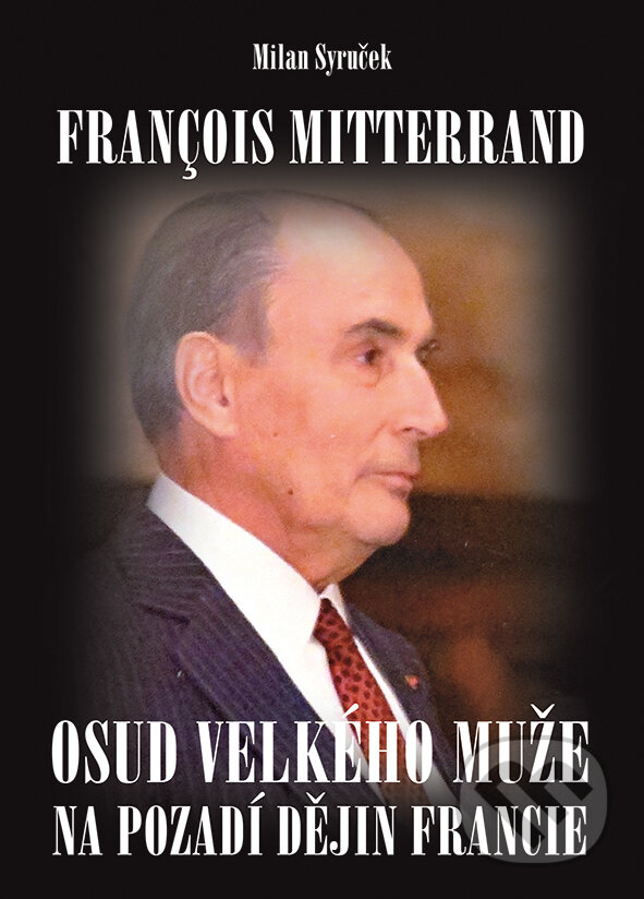 E-kniha: Francois Mitterrand (Milan Syruček). Grada, 2016 E-kniha: Francois Mitterrand (Milan Syruček). Grada, 2016