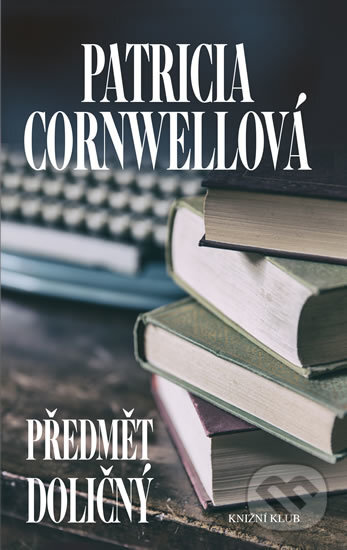 Kniha: Předmět doličný (Patricia Cornwell). Knižní klub, 2017 Kniha: Předmět doličný (Patricia Cornwell). Knižní klub, 2017