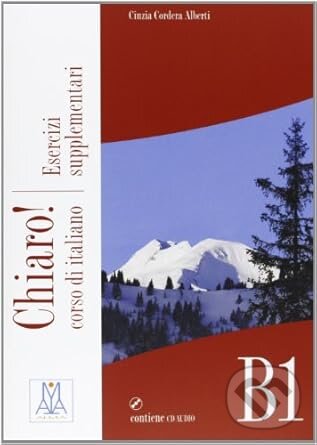 Kniha: Chiaro!: Esercizi supplementari + CD audio B1 (Cinzia Cordera Alberti). Alma Edizioni, 2013 Kniha: Chiaro!: Esercizi supplementari + CD audio B1 (Cinzia Cordera Alberti). Alma Edizioni, 2013