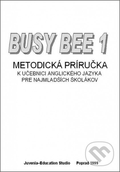 Kniha: Busy Bee 1, Metodická príručka (Juvenia Education Studio). Juvenia Education Studio, 2013 Kniha: Busy Bee 1, Metodická príručka (Juvenia Education Studio). Juvenia Education Studio, 2013