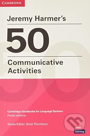 Kniha: Jeremy Harmer's 50 Communicative Activities (Jeremy Harmer). Cambridge University Press, 2022 Kniha: Jeremy Harmer's 50 Communicative Activities (Jeremy Harmer). Cambridge University Press, 2022
