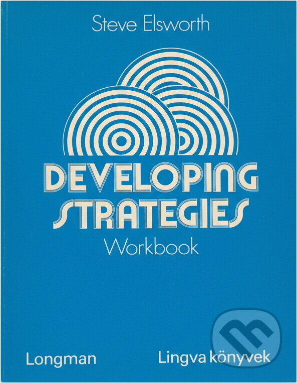 Kniha: Developing Strategies: Workbook (Steve Elsworth). Longman, 1982 Kniha: Developing Strategies: Workbook (Steve Elsworth). Longman, 1982
