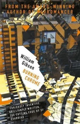 Kniha: Burning Chrome (William Gibson). Gollancz, 2017 Kniha: Burning Chrome (William Gibson). Gollancz, 2017